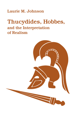 Thucydides, Hobbes, and the Interpretation of Realism - Johnson, Laurie M