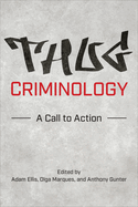 Thug Criminology: A Call to Action
