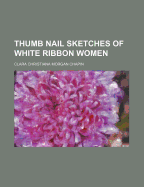 Thumb Nail Sketches of White Ribbon Women