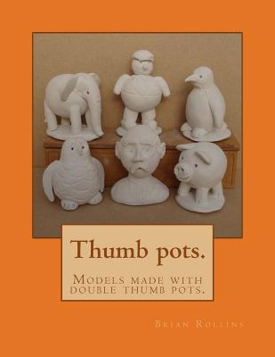 Thumb pots.: Models made with double thumb pots. - Rollins, Brian