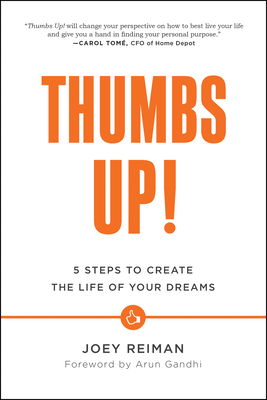 Thumbs Up!: Five Steps to Create the Life of Your Dreams - Reiman, Joey, and Gandhi, Mohandas K (Foreword by)
