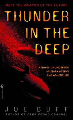 Thunder in the Deep: A Novel of Undersea Military Action and Adventure - Buff, Joe