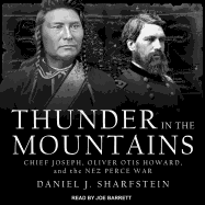 Thunder in the Mountains: Chief Joseph, Oliver Otis Howard, and the Nez Perce War