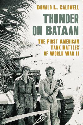 Thunder on Bataan: The First American Tank Battles of World War II - Caldwell, Donald L