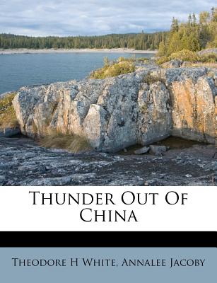 Thunder Out of China - White, Theodore H, and Jacoby, Annalee