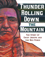 Thunder Rolling Down the Mountain: The Story of Chief Joseph and the Nez Perce