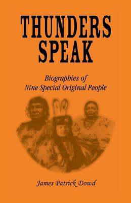 Thunders Speak: Biographies of Nine Special Original People - Dowd, James