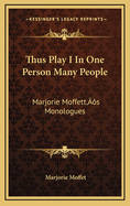 Thus Play I in One Person Many People: Marjorie Moffett's Monologues