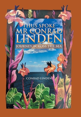 Thus Spoke Mr Conrad Linden: Journey Across the Sea - Linden, Conrad