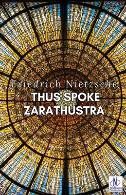 Thus Spoke Zarathustra - Nietzsche, Friedrich