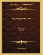 Thy Kingdom Come: A Sermon (1889)