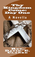 Thy Kingdom Come: Day One: A Novella