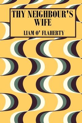 Thy Neighbour's Wife - O'Flaherty, Liam