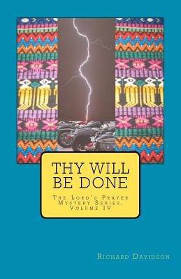 Thy Will Be Done: The Lord's Prayer Mystery Series, Volume IV - Davidson, Richard, PhD