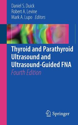 Thyroid and Parathyroid Ultrasound and Ultrasound-Guided Fna - Duick, Daniel S (Editor), and Levine, Robert A (Editor), and Lupo, Mark A (Editor)