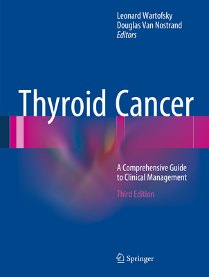 Thyroid Cancer: A Comprehensive Guide to Clinical Management - Wartofsky, Leonard (Editor), and Van Nostrand, Douglas (Editor)