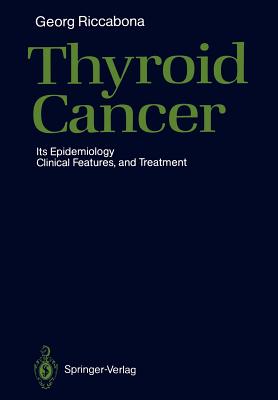 Thyroid Cancer: Its Epidemiology, Clinical Features, and Treatment - Riccabona, Georg