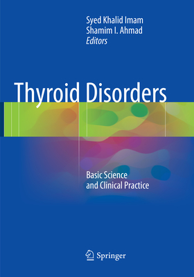 Thyroid Disorders: Basic Science and Clinical Practice - Imam, Syed Khalid (Editor), and Ahmad, Shamim (Editor)