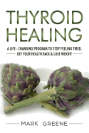Thyroid Healing: A Life - Changing Program to Stop Feeling Tired, Get Your Healt