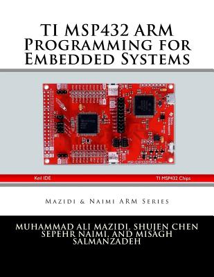 TI MSP432 ARM Programming for Embedded Systems - Chen, Shujen, and Naimi, Sepehr, and Naimi, Sarmad