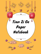 Tian Zi GE Paper Notebook: Practice Writing Chinese Characters! Chinese Writing Paper Workbook &#9474; Learn How to Write Chinese Calligraphy Pinyin for Beginners