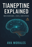 Tianeptine Explained: Mechanisms, Uses, and Risks