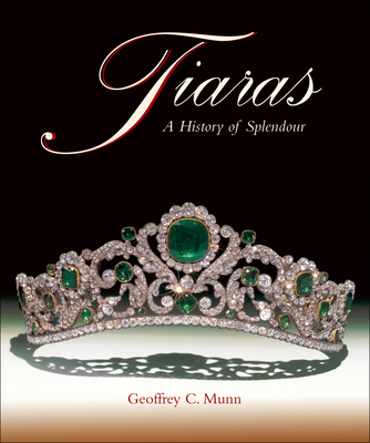 Tiaras: A History of Splendour - Munn, Geoffrey C.