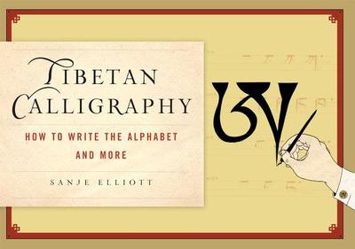 Tibetan Calligraphy: How to Write the Alphabet and More - Elliott, Sanje, and Harding, Sarah (Foreword by)