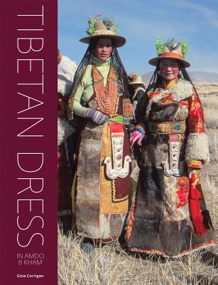 Tibetan Dress: In Amdo & Kham - Corrigan, Gina