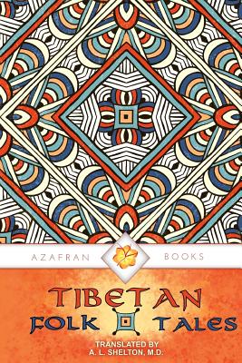 Tibetan Folk Tales: Delightful Stories for All Ages - James, Solomon (Introduction by), and Shelton, A L