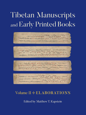 Tibetan Manuscripts and Early Printed Books, Volume II: Elaborations - Kapstein, Matthew T