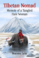 Tibetan Nomad: Memoir of a Tangled Hair Woman