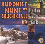 Tibetan Prayer - Buddhist Nuns at Chuchikjall Tibetan Pujas