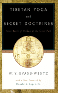 Tibetan Yoga and Secret Doctrines: Or Seven Books of Wisdom of the Great Path