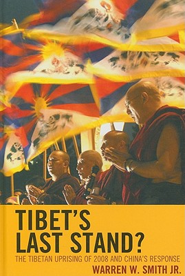 Tibet's Last Stand?: The Tibetan Uprising of 2008 and China's Response - Smith, Warren W