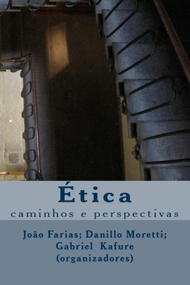 ?tica: caminhos e perspectivas - Kafure Da Rocha, Gabriel, and Godinho Linhares, Danillo Moretti, and Farias Junior, Jo?o Batista