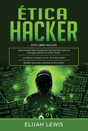 ?tica Hacker: 3 en 1- Gu?a para principiantes + Consejos y trucos + Medidas avanzadas y efectivas de ethical hacking