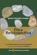 ?tica Retrospectiva Libro Segundo: La Psicoterapia para la Expiaci?n destilada de Un Curso de Milagros. Aplicaciones Prcticas.