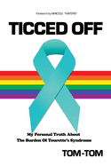 Ticced Off: My Personal Truth About The Burden Of Tourette's Syndrome