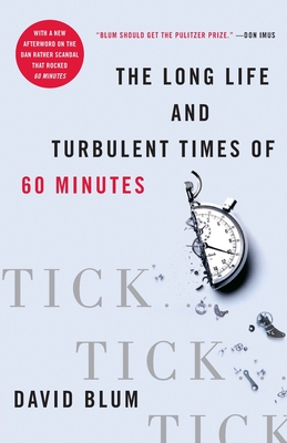 Tick... Tick... Tick...: The Long Life and Turbulent Times of 60 Minutes - Blum, David