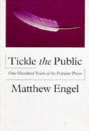 Tickle the Public: One Hundred Years of the Popular Press - Engel, Matthew, J.D.