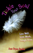 Tickle Your Soul: Live Well, Love Much, Laugh Often