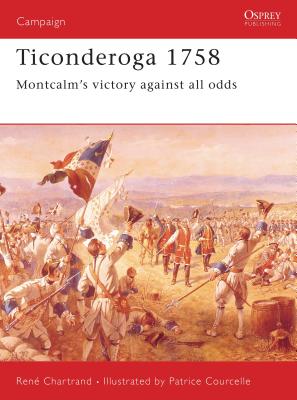 Ticonderoga 1758: Montcalm's Victory Against All Odds - Chartrand, Ren