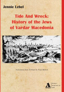 Tide and Wreck: History of the Jews of Vardar Macedonia - Lebl, Zeni