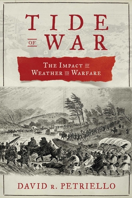 Tide of War: The Impact of Weather on Warfare - Petriello, David R.