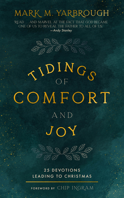 Tidings of Comfort and Joy: 25 Advent Devotionals Leading to Christmas - Yarbrough, Mark M, and Ingram, Chip (Foreword by)