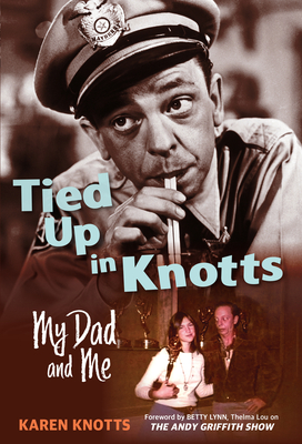 Tied Up in Knotts: My Dad and Me - Knotts, Karen, and Lynn, Betty (Foreword by)