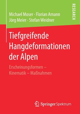 Tiefgreifende Hangdeformationen Der Alpen: Erscheinungsformen - Kinematik - Ma?nahmen - Moser, Michael, and Amann, Florian, and Meier, Jrg