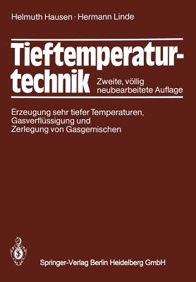 Tieftemperaturtechnik: Erzeugung Sehr Tiefer Temperaturen, Gasverflussigung Und Zerlegung Von Gasgemischen - Hausen, Helmuth, and Linde, H