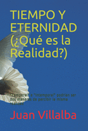 TIEMPO Y ETERNIDAD (?Qu? es la Realidad?): "Temporal" e "Intemporal" podr?an ser dos maneras de percibir la misma realidad